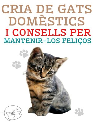 cover image of Cria de gats domèstics i consells per mantenir-los feliços